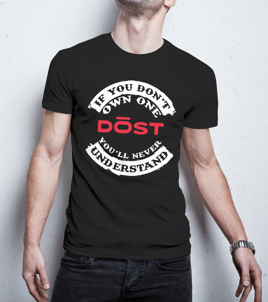 If You Don't Own One DOST You'll Never Understand T-Shirt