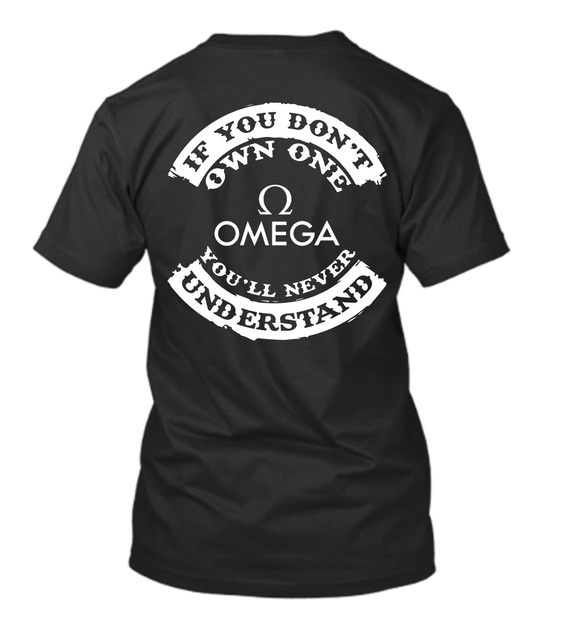 If You Don't Own One Omega You'll Never Understand T-Shirt