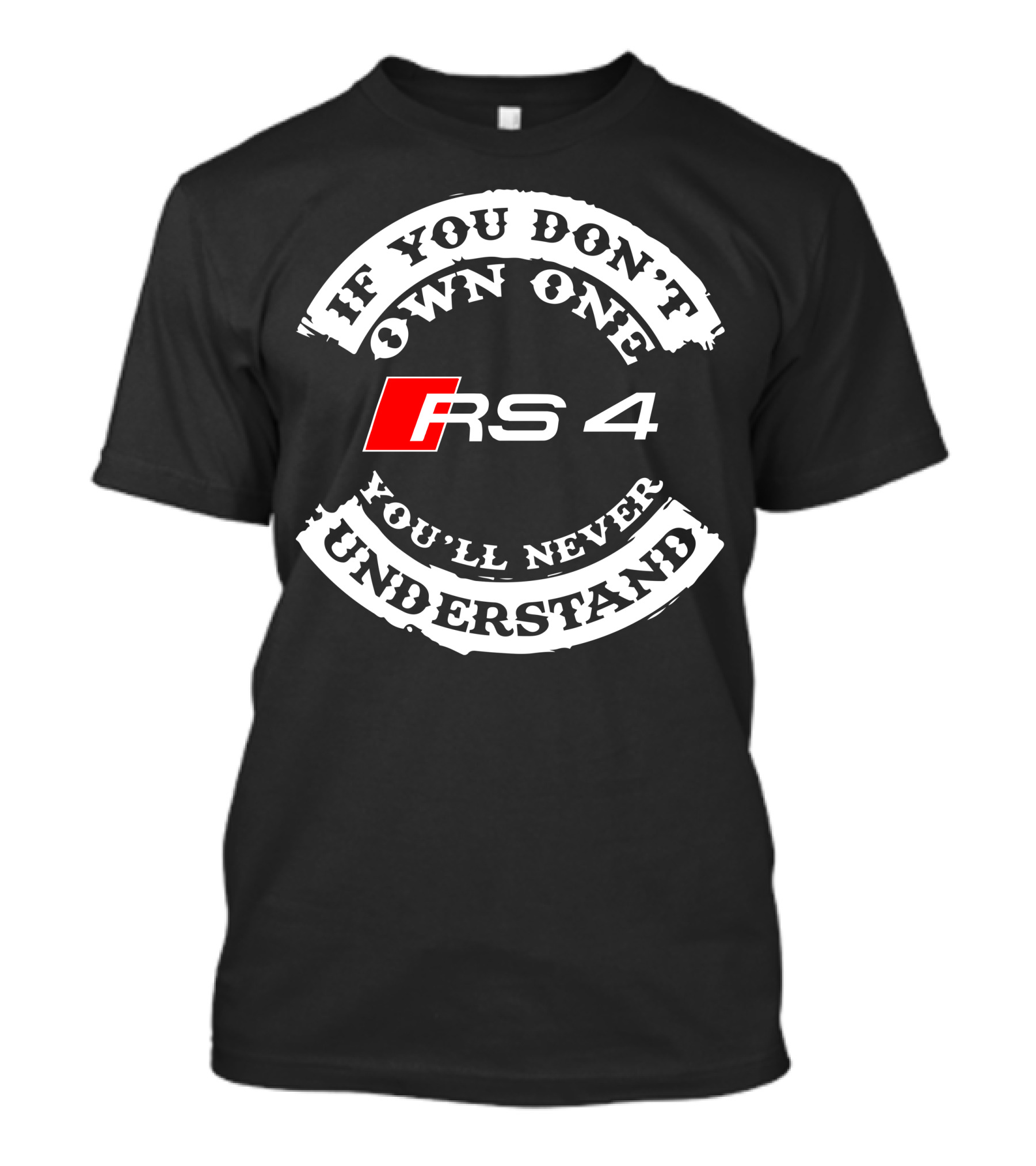 If You Don't Own One You'll Never Understand RS4 T-Shirt