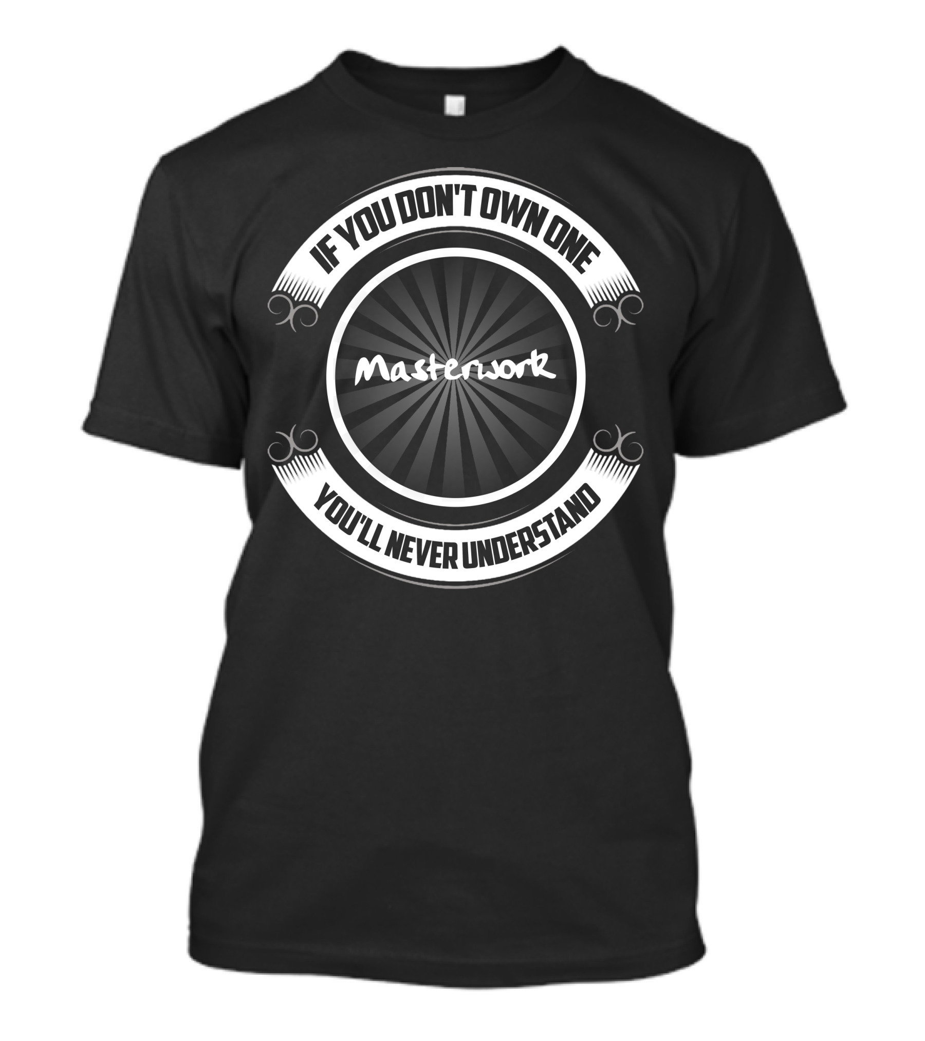 If You Don't Own One Masterwork You'll Never Understand T-Shirt