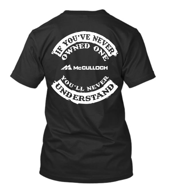 If You've Never Owned One McCulloch You'll Never Understand T-Shirt