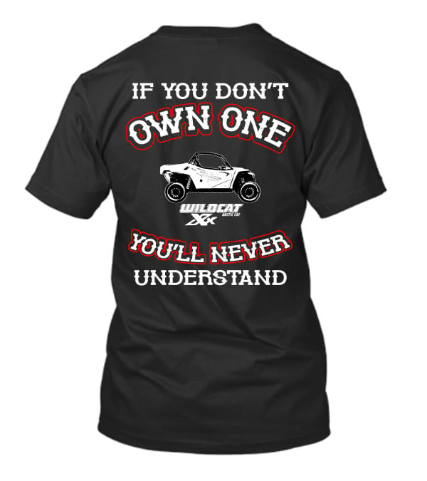 If You Don't Own One You'll Never Understand Wildcat XX Arctic Cat T-Shirt