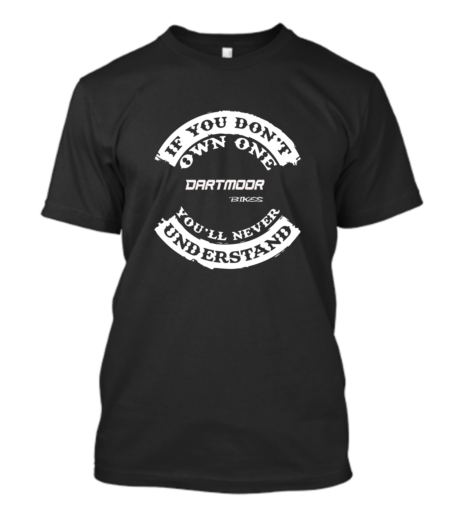 If You Don't Own One Dartmoor Bikes You'll Never Understand T-Shirt