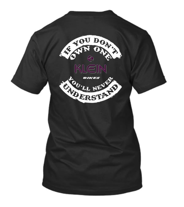 If You Don't Own One Klein Bikes You'll Never Understand T-Shirt