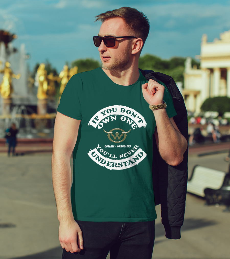 If You Don't Own One You'll Never Understand Outlaw Wranglers T-Shirt
