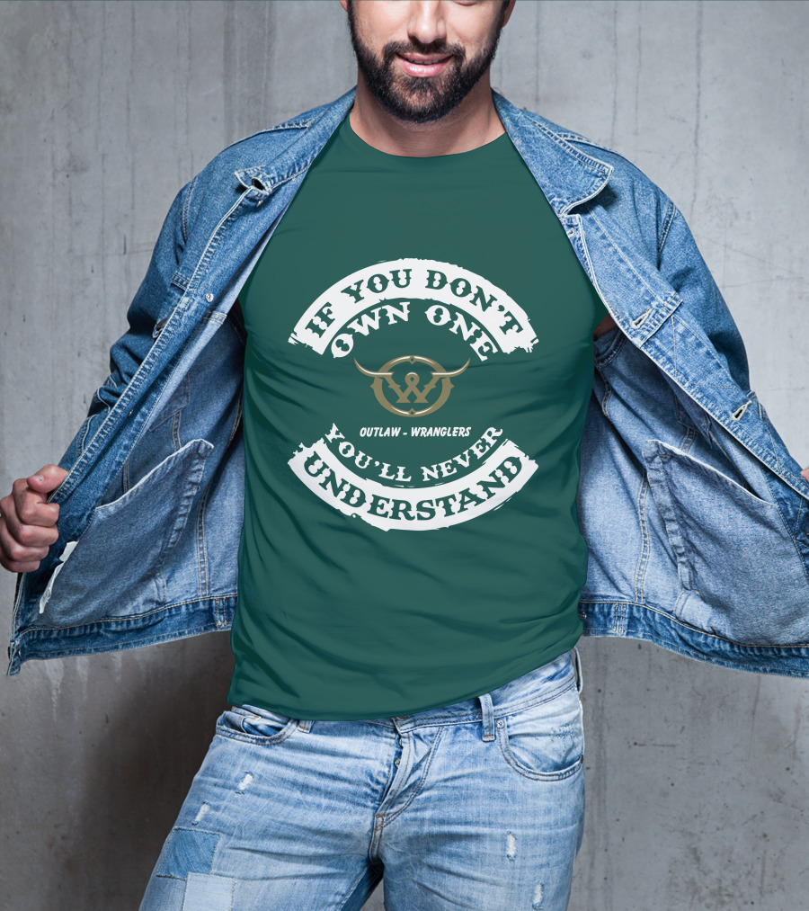 If You Don't Own One You'll Never Understand Outlaw Wranglers T-Shirt
