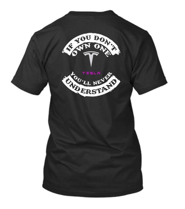 IF YOU DON'T OWN ONE YOU'LL NEVER UNDERSTAND TESLA T-Shirt