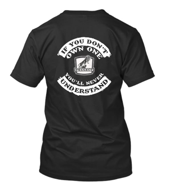 IF YOU DON'T OWN ONE YOU'LL NEVER UNDERSTAND VINTAGE PEUGEOT T-Shirt