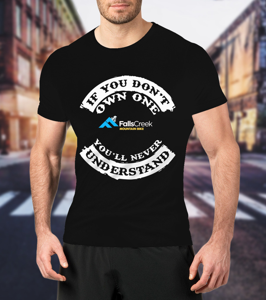 If You Don't Own One You'll Never Understand Falls Creek Mountain Bike T-Shirt