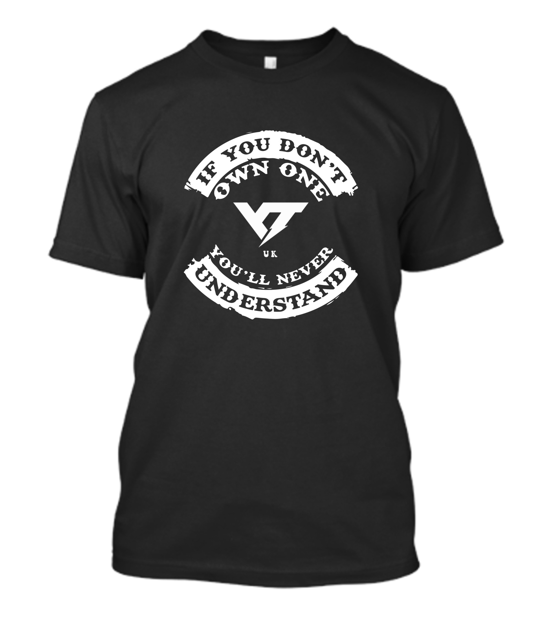 If You Don't Own One YT UK You'll Never Understand T-Shirt