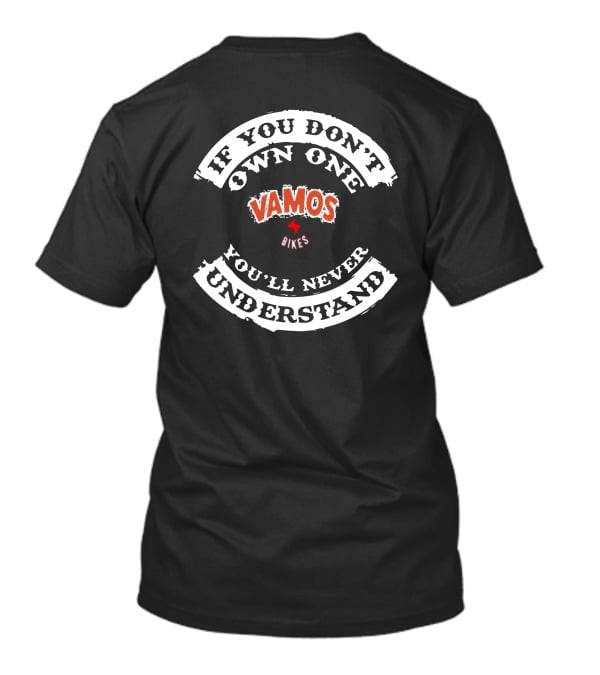 If You Don't Own One Vamos Bikes You'll Never Understand T-Shirt