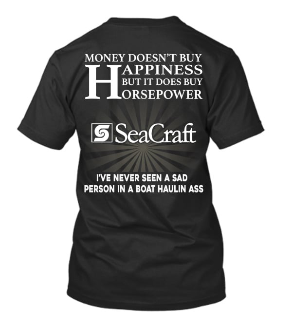 SeaCraft Money Doesn’t Buy Happiness But It Does Buy Horsepower I've Never Seen A Sad Person In A Boat Haulin Ass T-Shirt