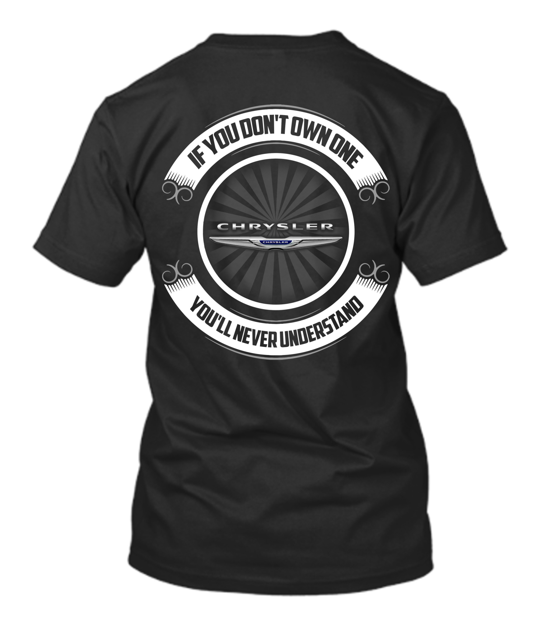 Chrysler Logo If You Don't Own One You'll Never Understand T-Shirt