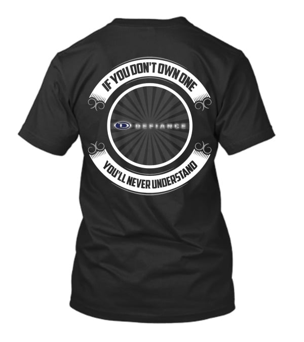 If You Don't Own One Defiance You'll Never Understand T-Shirt