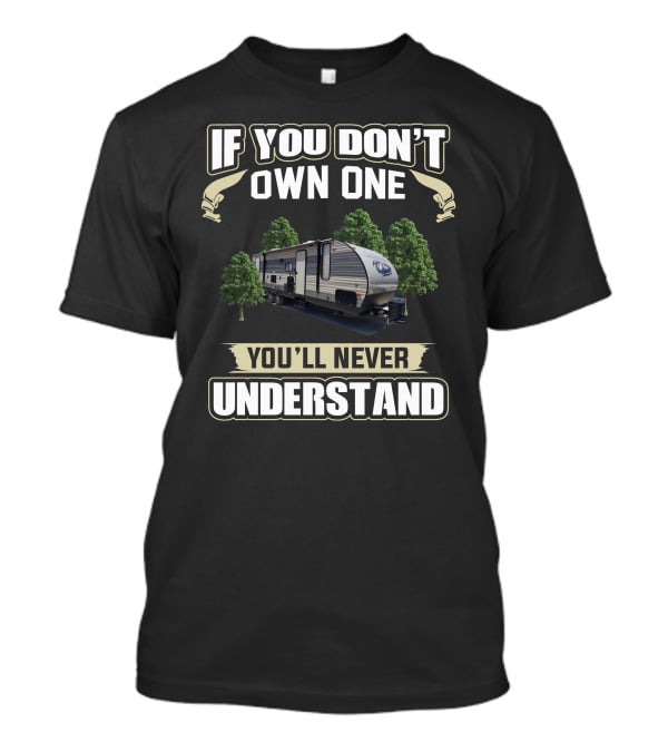 If You Don't Own One You'll Never Understand Cherokee RV Camper Trailer T-Shirt