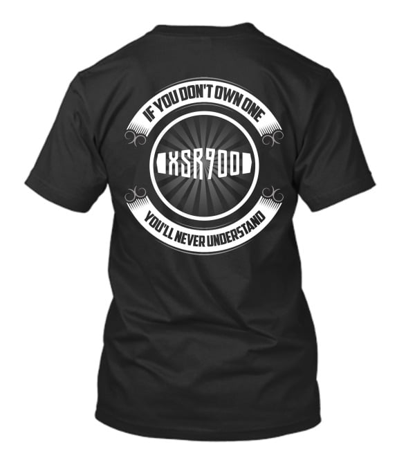 If You Don't Own One XSR900 You'll Never Understand T-Shirt