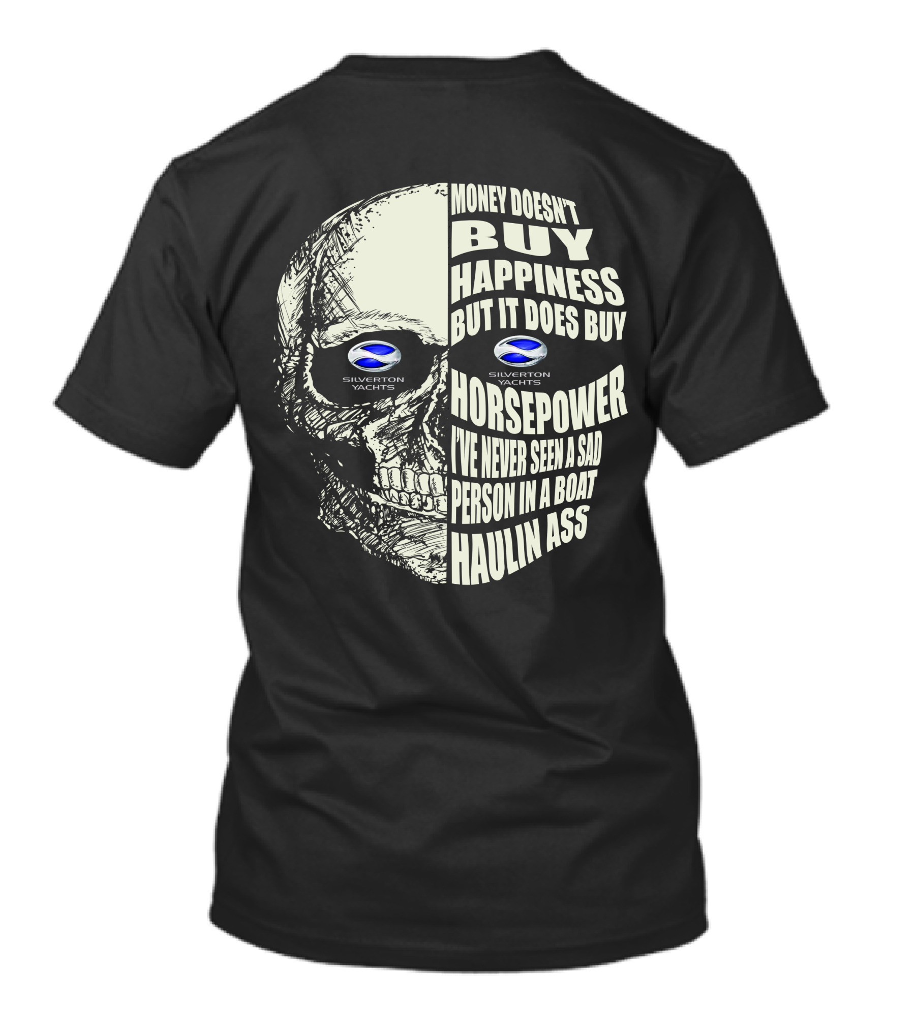 SILVERTON YACHTS MONEY DOESN’T BUY HAPPINESS BUT IT DOES BUY HORSEPOWER I’VE NEVER SEEN A SAD PERSON IN A BOAT HAULIN ASS T-Shirt