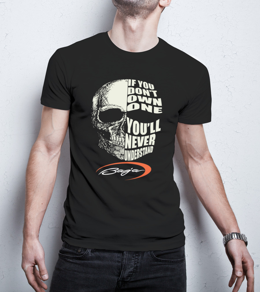 If You Don't Own One You'll Never Understand Baja T-Shirt