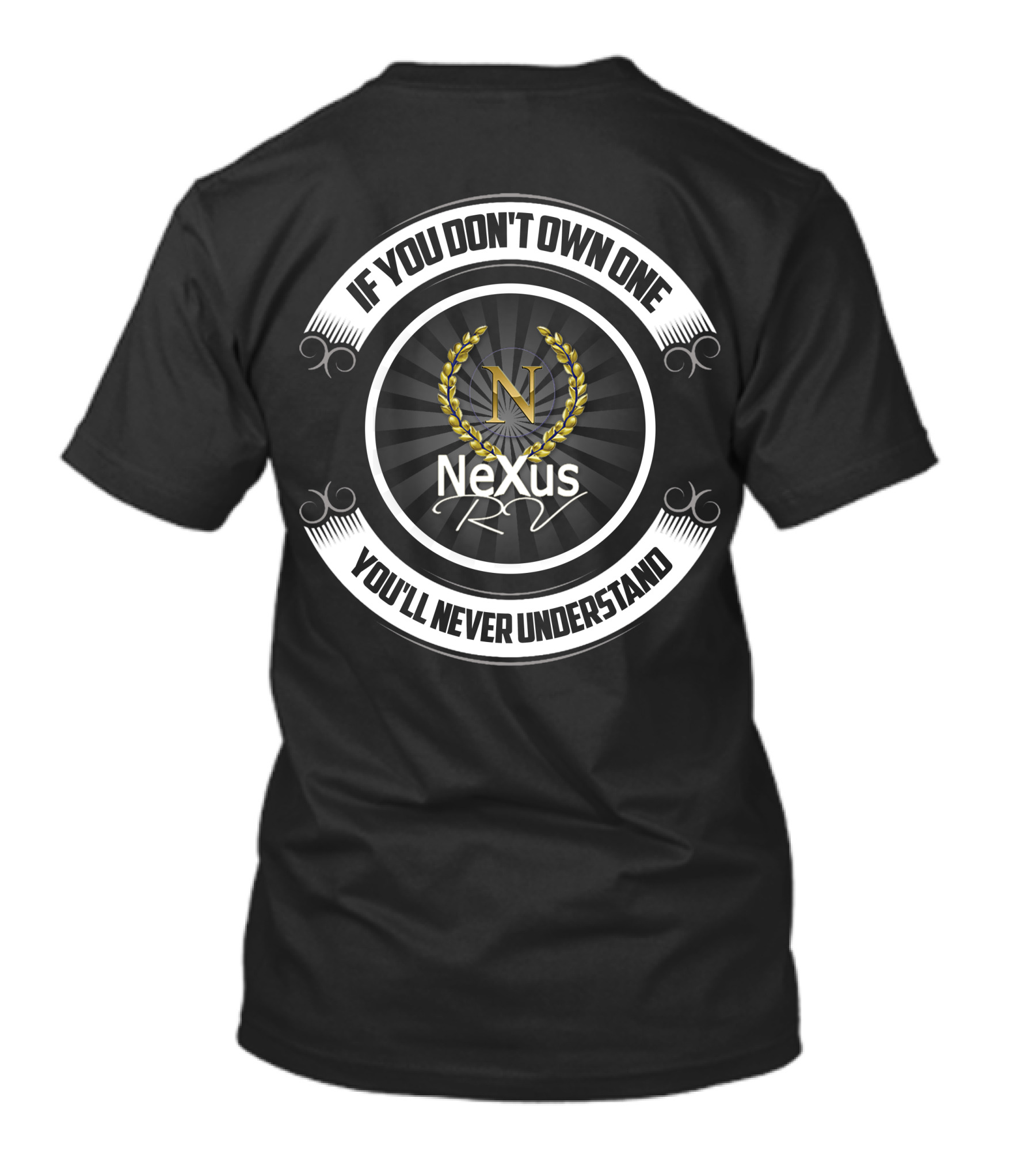 If You Don't Own One You'll Never Understand Nexus RV T-Shirt