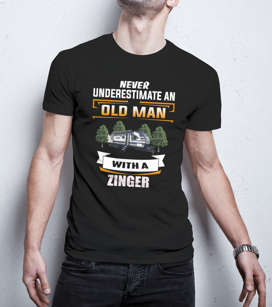 NEVER UNDERESTIMATE AN OLD MAN WITH A ZINGER T-Shirt