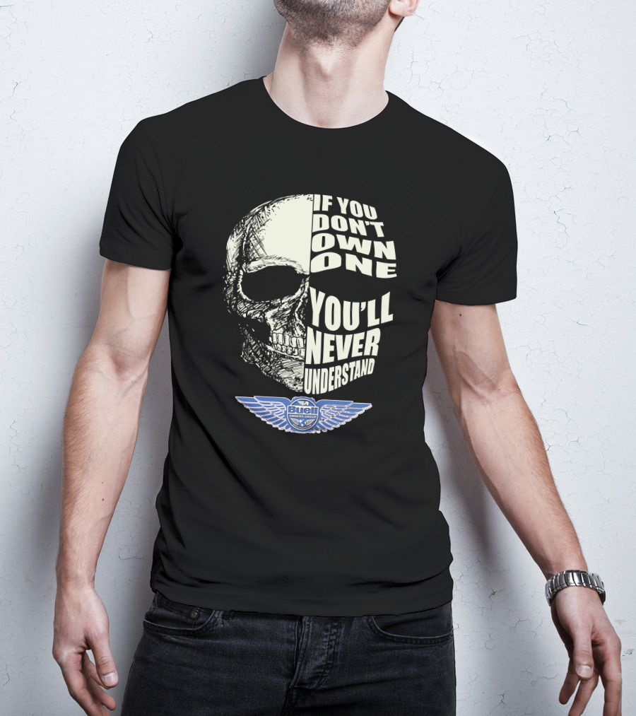 BUELL OWNERS GROUP IF YOU DON'T OWN ONE YOU'LL NEVER UNDERSTAND T-Shirt