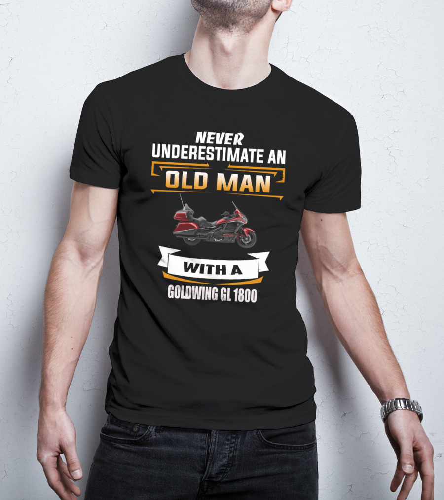 Never Underestimate An Old Man With A Goldwing GL 1800 T-Shirt