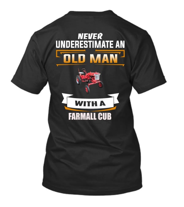 Never Underestimate An Old Man With A Farmall Cub T-Shirt