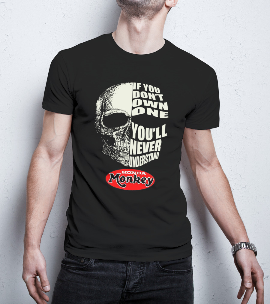 If You Don't Own One You'll Never Understand Honda Monkey Bikers Skull T-Shirt