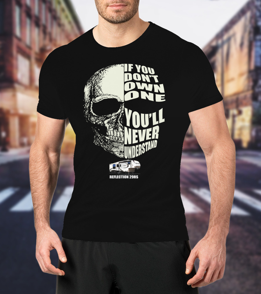 Reflection 29RS If You Don't Own One You'll Never Understand T-Shirt