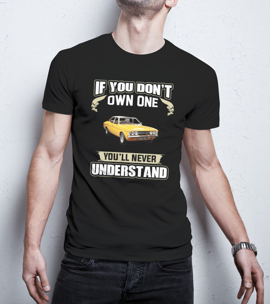 If You Don't Own One Cortina MK3 You'll Never Understand T-Shirt