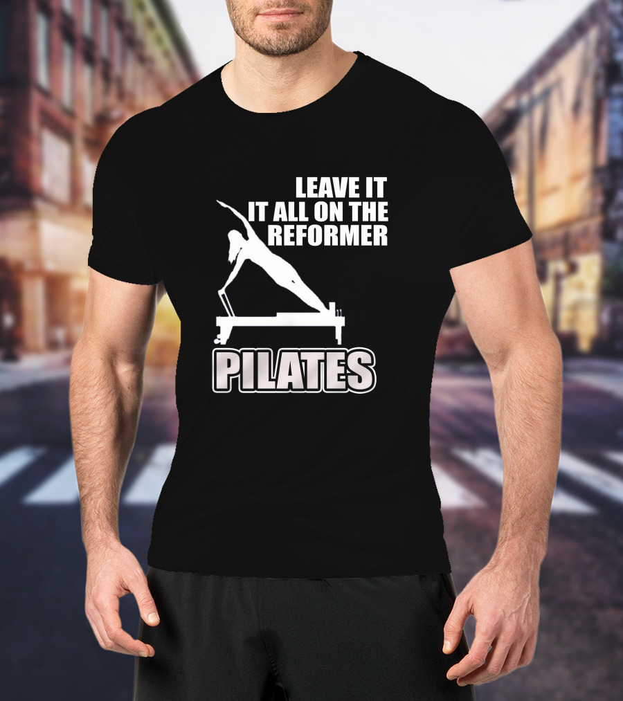 Leave It All On The Reformer Pilates T-Shirt
