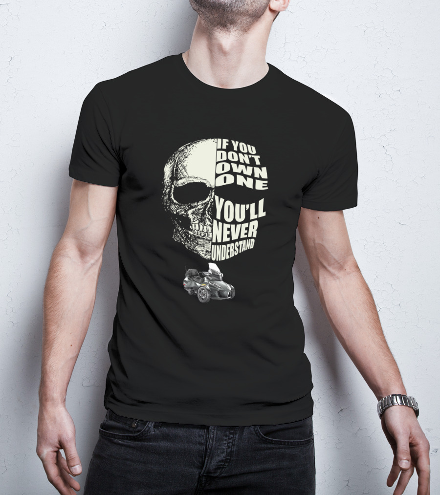 Can Am Spyder RT If You Don't Own One You'll Never Understand T-Shirt