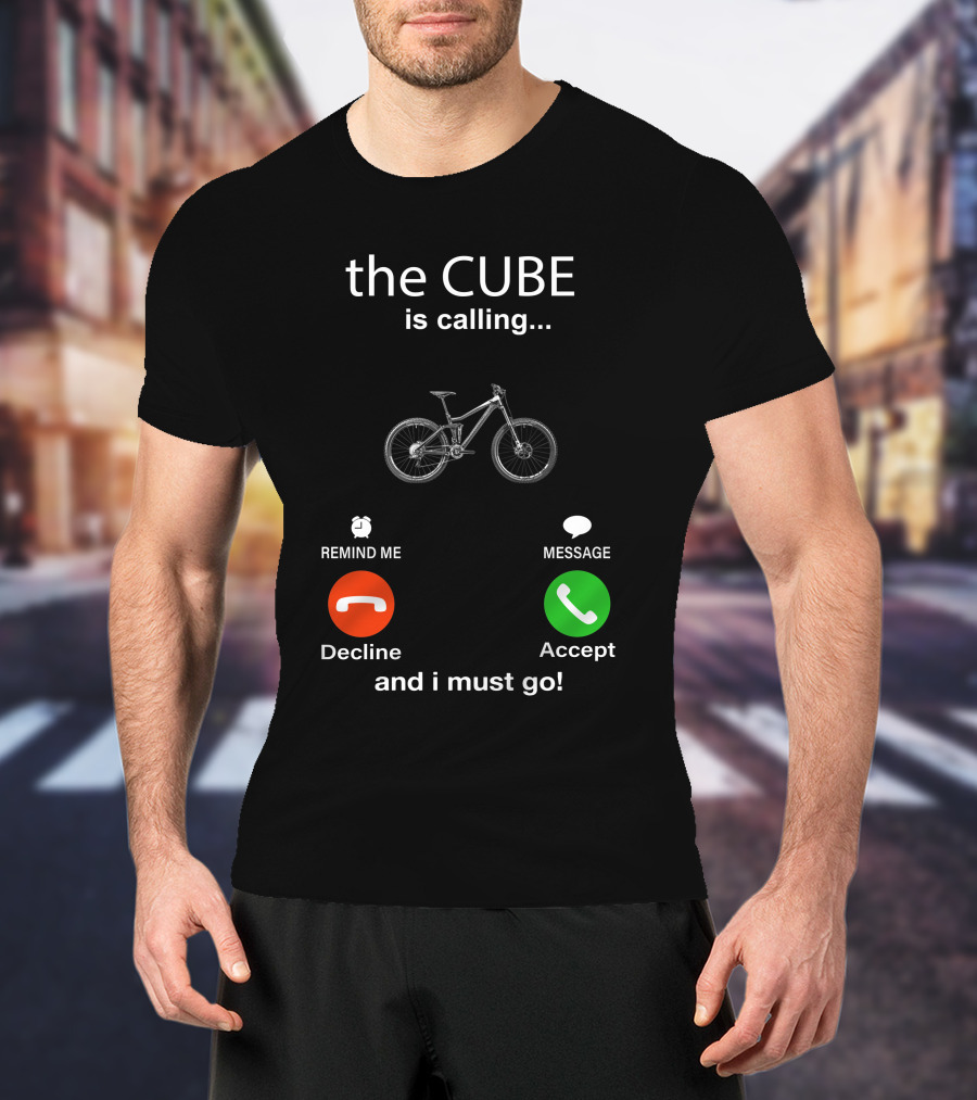 The CUBE Is Calling Bicycle Decline Accept And I Must Go T-Shirt