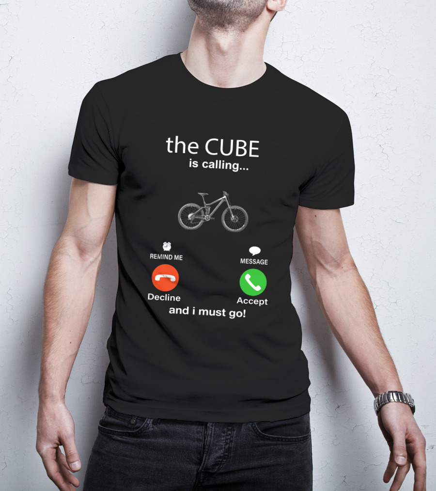The CUBE Is Calling Bicycle Decline Accept And I Must Go T-Shirt