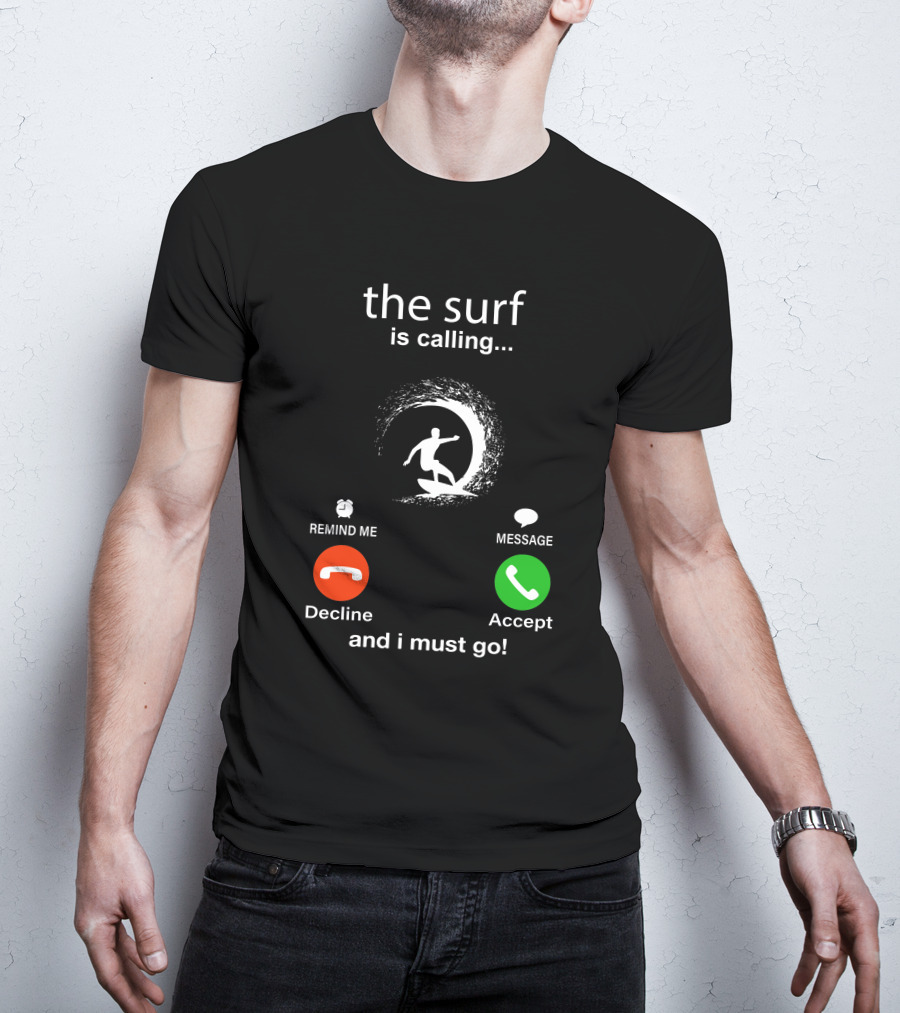 The Surf Is Calling And I Must Go Decline Accept T-Shirt