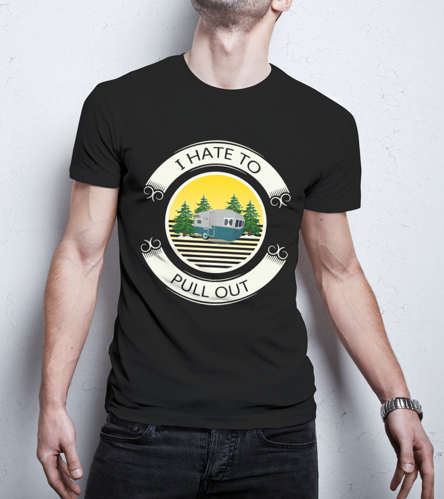 I Hate To Pull Out Vintage Travel Trailer Forest Scene T-Shirt