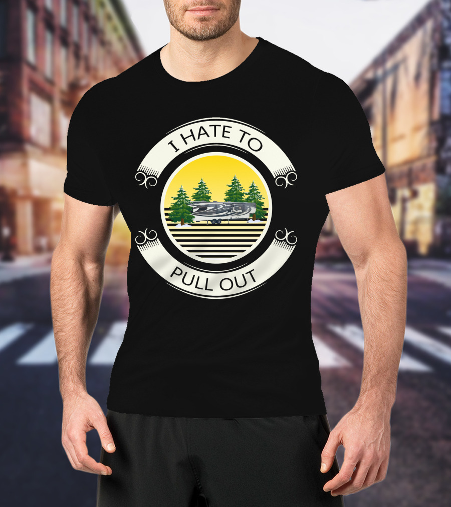 I Hate To Pull Out Heartland Big Camper Forest Scene T-Shirt