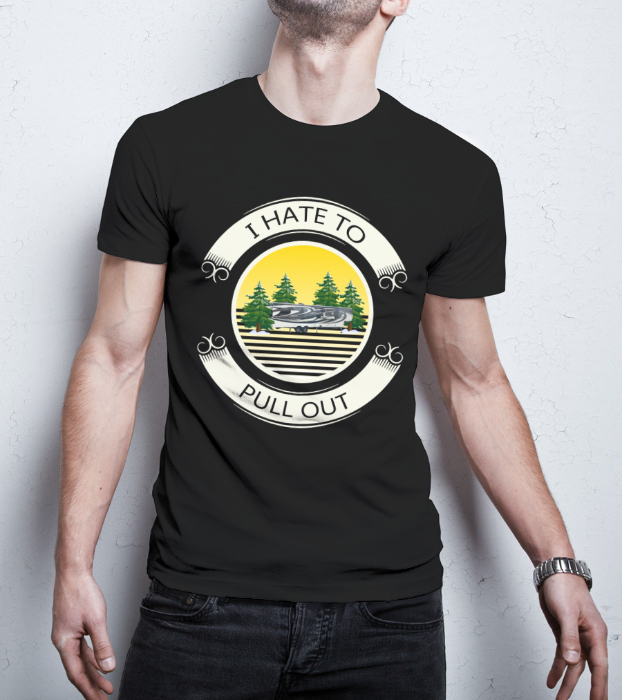 I Hate To Pull Out Heartland Big Camper Forest Scene T-Shirt