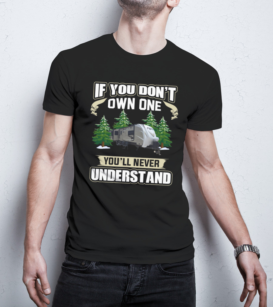 If You Don't Own One You'll Never Understand Grand Design 315 T-Shirt
