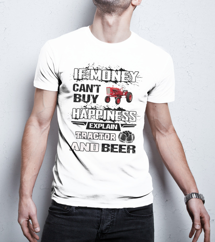 Farmall 140 660 If Money Can't Buy Happiness Explain Tractor And Beer T-Shirt