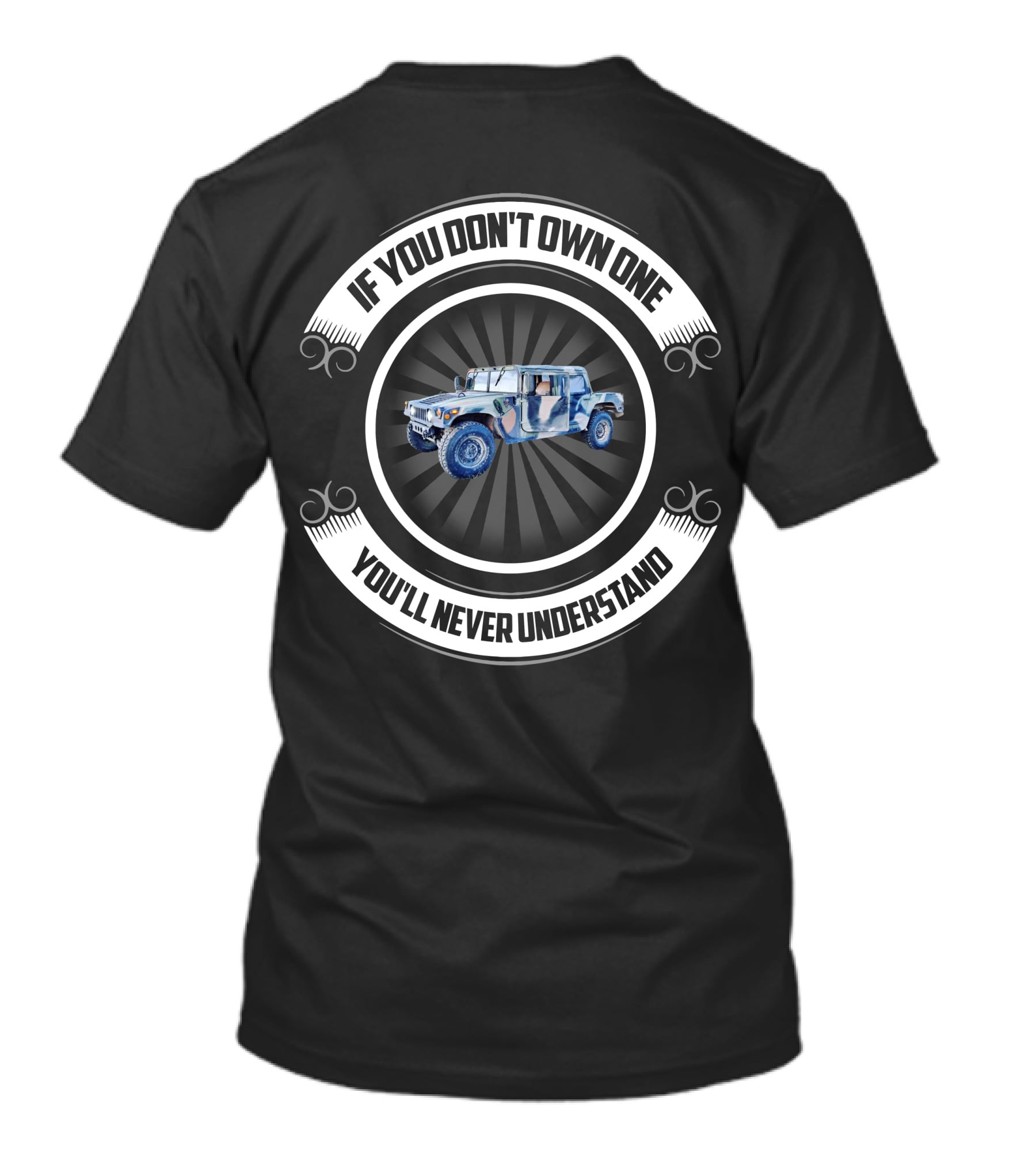 General HMMWV If You Don't Own One You'll Never Understand T-Shirt