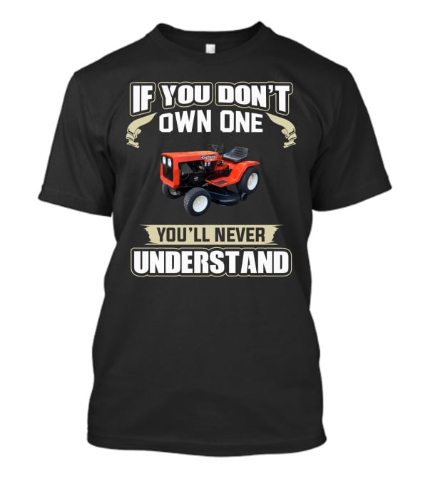 If You Don't Own One Gilson Garden Tractor You'll Never Understand T-Shirt