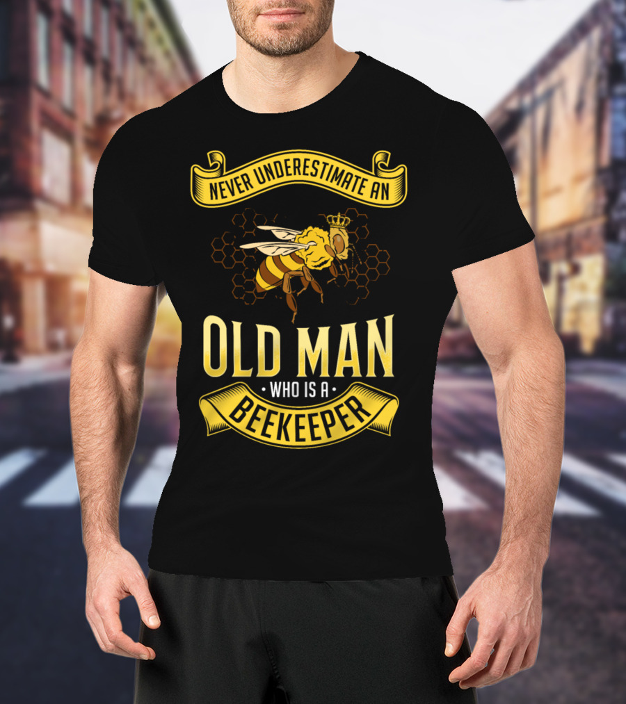 Never Underestimate An Old Man Who Is A Beekeeper T-Shirt