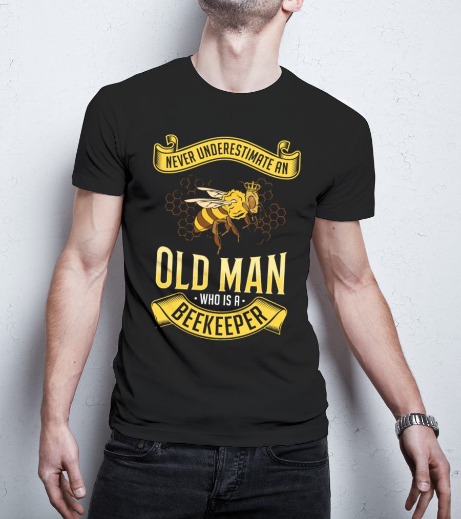 Never Underestimate An Old Man Who Is A Beekeeper T-Shirt