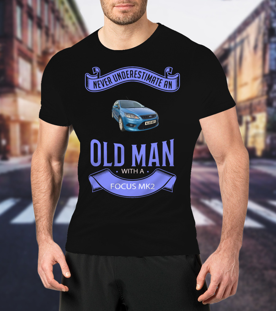 Never Underestimate An Old Man With A Focus Mk2 T-Shirt