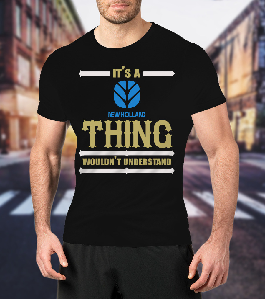 It's A Newholland Thing Wouldn't Understand T-Shirt