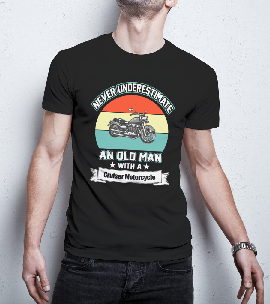 Never Underestimate An Old Man With A Cruiser Motorcycle T-Shirt