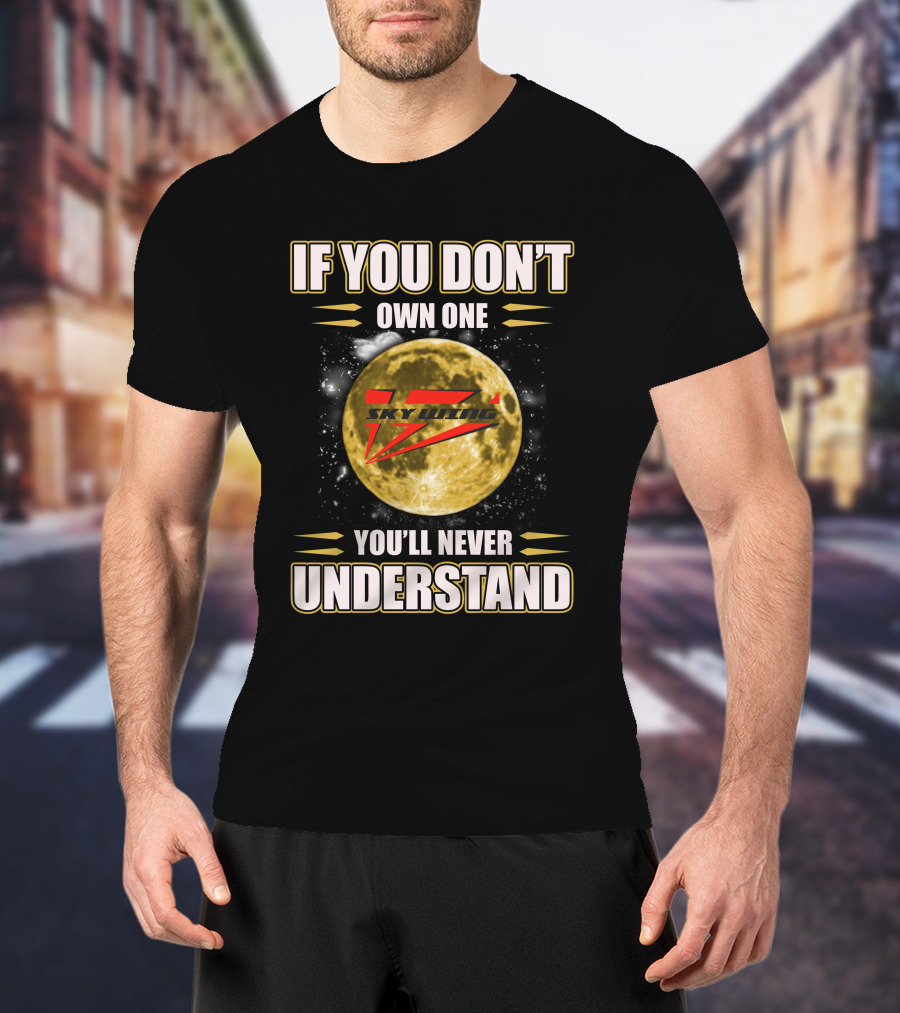 If You Don't Own One Skywing RC You'll Never Understand T-Shirt