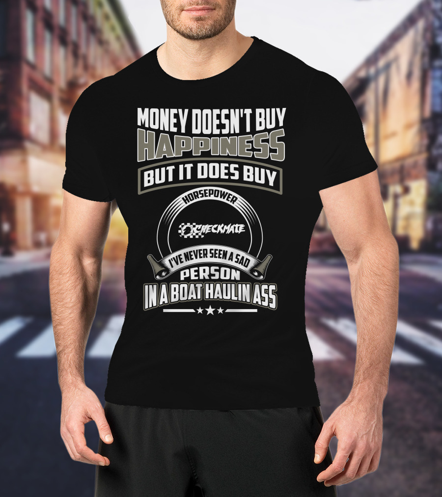 Money Doesn't Buy Happiness Horsepower Checkmate Boats Haulin Ass T-Shirt