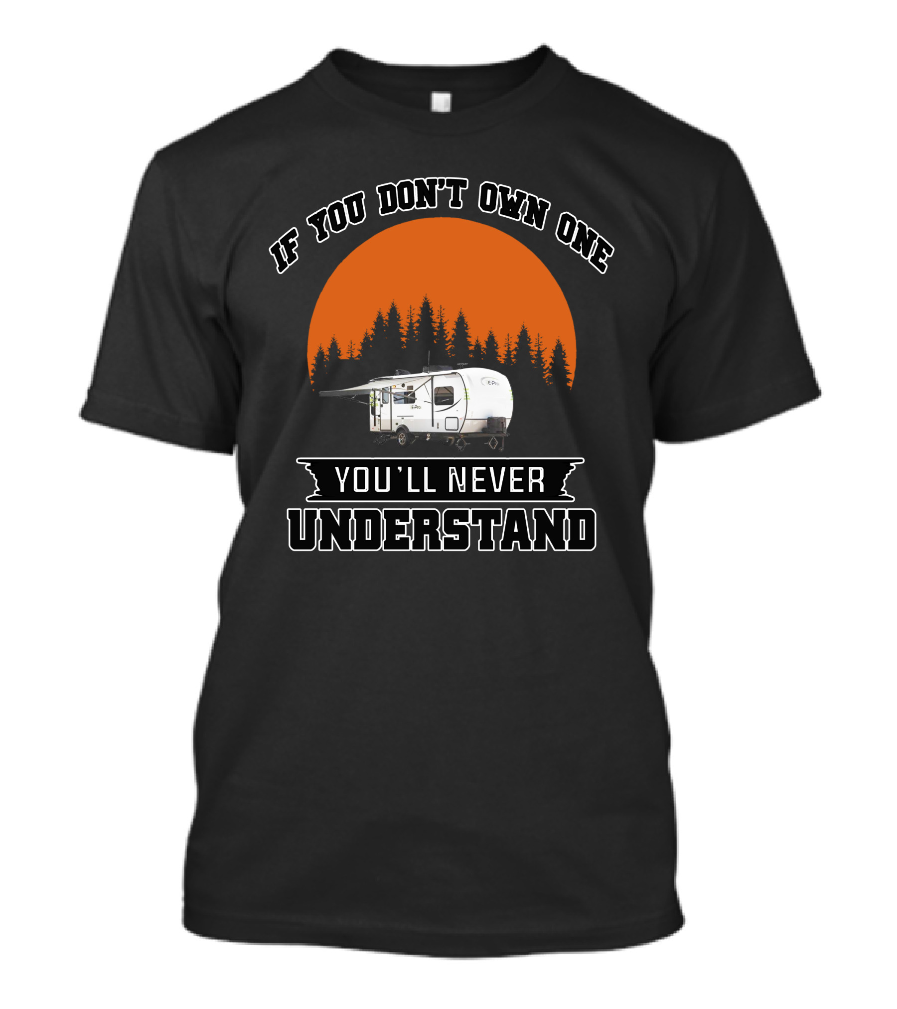 If You Don't Own One You'll Never Understand Campers T-Shirt